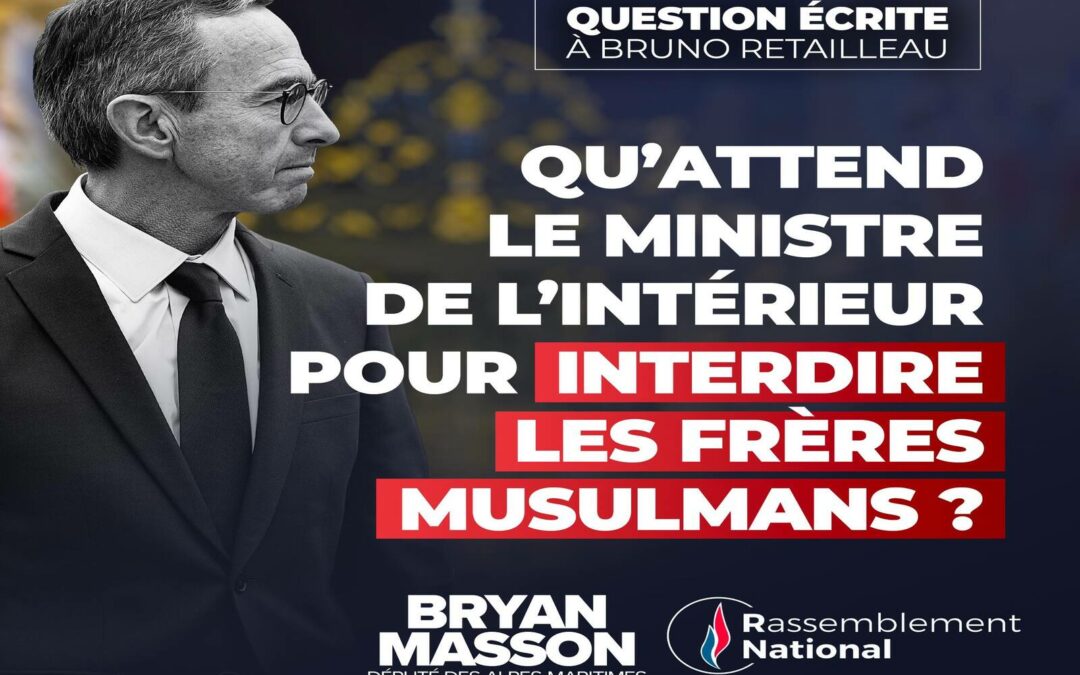 Question écrite : Qu’attend le ministre de l’Intérieur pour interdire les Frères Musulmans ?